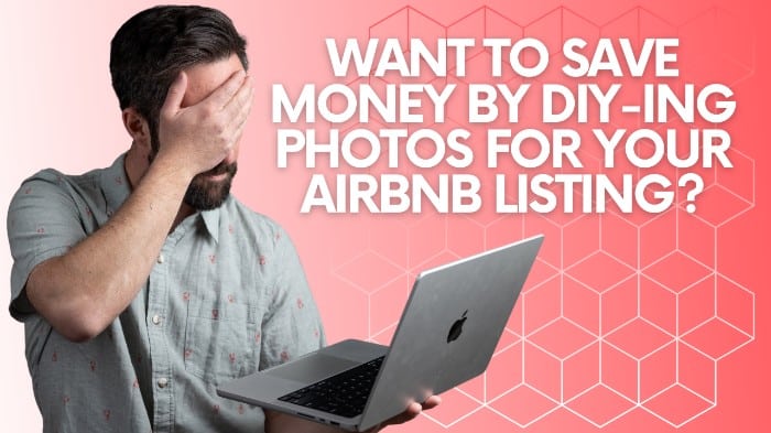 Want To save money by dIY-Ing photos for your airbnb listing?